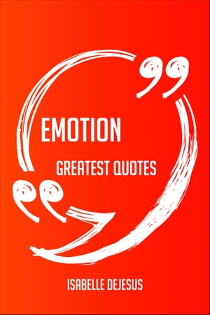 Emotion Greatest Quotes - Quick, Short, Medium Or Long Quotes. Find The Perfect Emotion Quotations For All Occasions - Spicing Up Letters, Speeches, And Everyday Conversations.