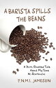 A Barista Spills the Beans A Dark Roasted Tale About My Time At Starbucks【電子書籍】 P.N.M.I. Jameson