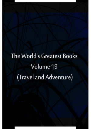 The World's Greatest Books Volume 19 (Travel and Adventure)【電子書籍】[ Hammerton and Mee ]