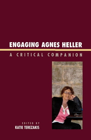 Engaging Agnes Heller A Critical Companion【電子書籍】[ Peter Beilharz ]