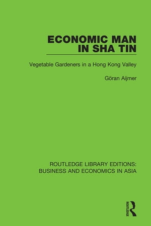 楽天楽天Kobo電子書籍ストアEconomic Man in Sha Tin Vegetable Gardeners in a Hong Kong Valley【電子書籍】[ G?ran Aijmer ]