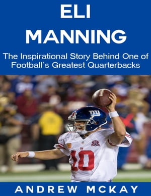 ŷKoboŻҽҥȥ㤨Eli Manning: The Inspirational Story Behind One of Football's Greatest QuarterbacksŻҽҡ[ Andrew McKay ]פβǤʤ389ߤˤʤޤ