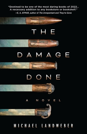The Damage Done A Novel【電子書籍】 Michael Landweber