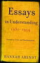 Essays in Understanding, 1930-1954 Formation, Exile, and Totalitarianism