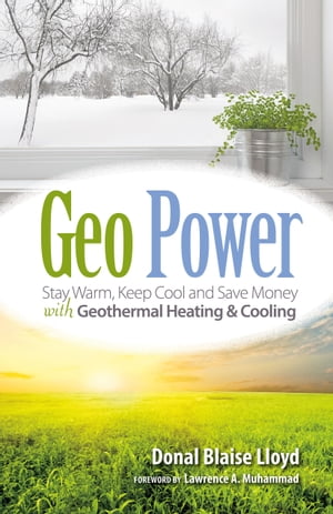 Geo Power: Stay Warm, Keep Cool and Save Money with Geothermal Heating & Cooling