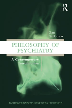 Philosophy of Psychiatry A Contemporary Introduction【電子書籍】 Sam Wilkinson