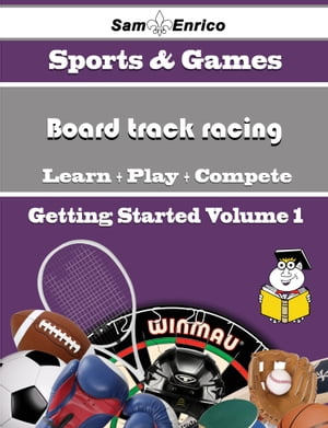 A Beginners Guide to Board track racing (Volume 1)