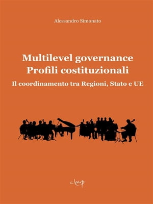 Multilevel Governance. Profili costituzionali Il coordinamento tra Regioni, Stato e UE