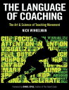 The Language of Coaching The Art Science of Teaching Movement【電子書籍】 Nick Winkelman