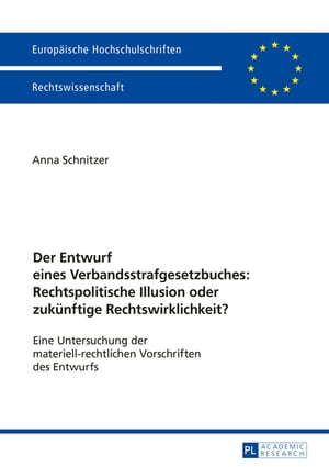 Der Entwurf eines Verbandsstrafgesetzbuches: Rechtspolitische Illusion oder zukuenftige Rechtswirklichkeit?