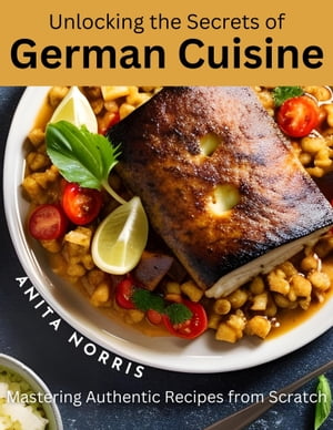 Unlocking the Secrets of German Cuisine