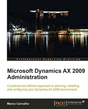 Microsoft Dynamics AX 2009 Administration【電子書籍】 Marco Carvalho