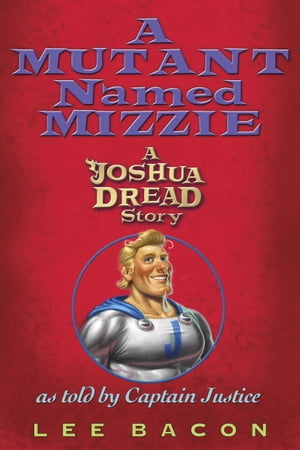 A Mutant Named Mizzie A Joshua Dread Story, as T