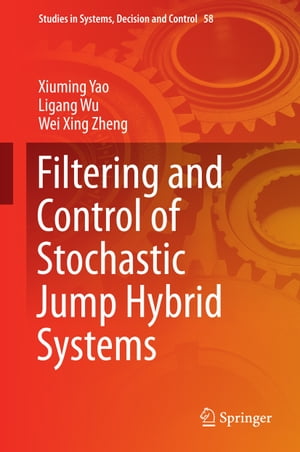 Filtering and Control of Stochastic Jump Hybrid Systems【電子書籍】[ Xiuming Yao ]