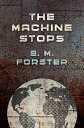 The Machine Stops【電子書籍】[ E. M. Forst