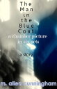The Man in the Blue Coat: A Chamber Picture in Six Acts, A Short Story【電子書籍】[ M....