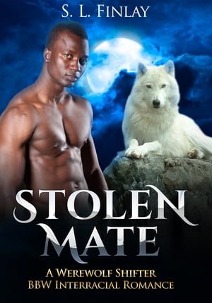 Stolen Mate: A Werewolf Shifter BBW Interracial Romance【電子書籍】[ S. L. Finlay ]