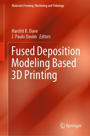Fused Deposition Modeling Based 3D Printing【電子書籍】