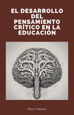 El Desarrollo del Pensamiento Cr?tico en la Educaci?n【電子書籍】[ Maia Tobares ]