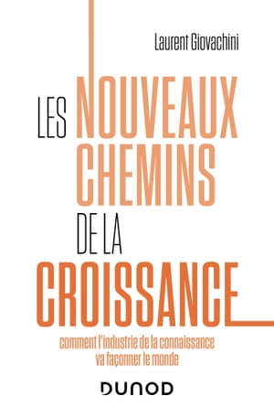 Les nouveaux chemins de la croissance Comment l'industrie de la connaissance va fa?onner le monde【電子書籍】[ Laurent Giovachini ]