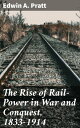 The Rise of Rail-Power in War and Conquest, 1833