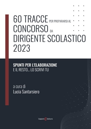 60 tracce per prepararsi al concorso da dirigente scolastico 2023【電子書籍】[ Lucia Santarsiero ]