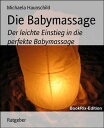 Die Babymassage Der leichte Einstieg in die perfekte Babymassage【電子書籍】[ Michaela...