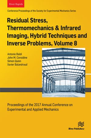 Residual Stress, Thermomechanics & Infrared Imaging, Hybrid Techniques and Inverse Problems, Volume 8 Proceedings of the 2017 Annual Conference on Experimental and Applied Mechanics【電子書籍】
