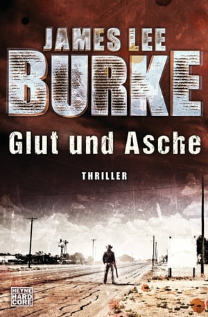 Glut und Asche Thriller【電子書籍】[ James Lee Burke ]