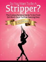 So You Want To Be A Stripper : The Comprehensive Guide To Go From Girl-Next-Door To Pole Dancing Diva Third Edition【電子書籍】 Nicholas Brown