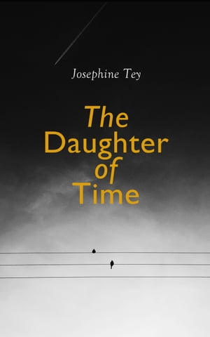 The Daughter of Time Historical Mystery (Inspector Alan Grant Novel)【電子書籍】 Josephine Tey