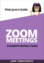 ZOOM MEETINGS A Guide for the Non-Techie【電子書籍】 Jane Tabachnick