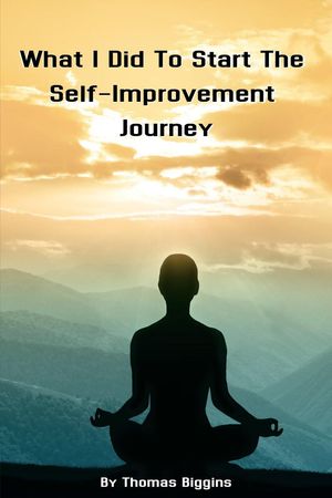 What I Did To Start The Self-Improvement Journey