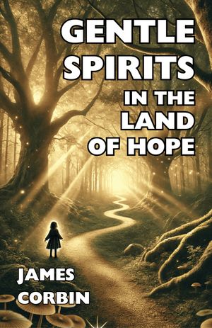 Gentle Spirits in the Land of HopeŻҽҡ[ James Corbin ]
