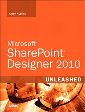 SharePoint Designer 2010 Unleashed【電子書籍】[ Kathy Hughes ]