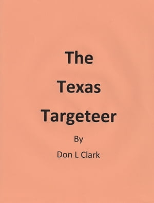The Texas Targeteer【電子書籍】[ Don L Clark ]
