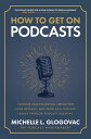 How to Get on Podcasts: Cultivate Your Following, Strengthen Your Message, and G...