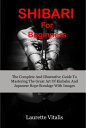 ŷKoboŻҽҥȥ㤨Shibari For Beginners The Complete And Illustrative Guide To Mastering The Great Art of Kinbaku And Japanese Bondage With ImagesŻҽҡ[ Laurette vitalis ]פβǤʤ703ߤˤʤޤ