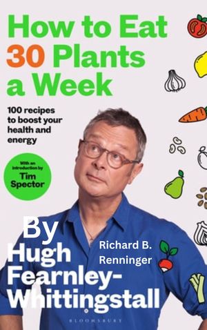 How to Eat 30 Plants a Week by Hugh Fearnley-Whittingstall