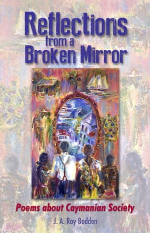 Reflections from a Broken Mirror: Poems about Caymanian Society