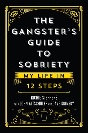 The Gangster’s Guide to Sobriety My Life in 12 Steps