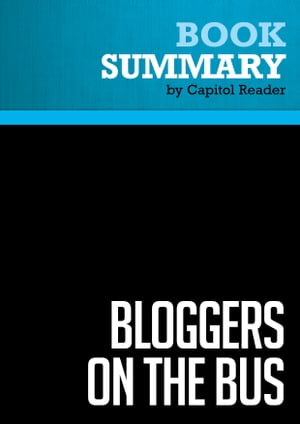 Summary: Bloggers on the Bus Review and Analysis of Eric Boehlert 039 s Book【電子書籍】 BusinessNews Publishing