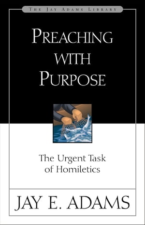 ŷKoboŻҽҥȥ㤨Preaching with Purpose The Urgent Task of HomileticsŻҽҡ[ Jay E. Adams ]פβǤʤ1,845ߤˤʤޤ