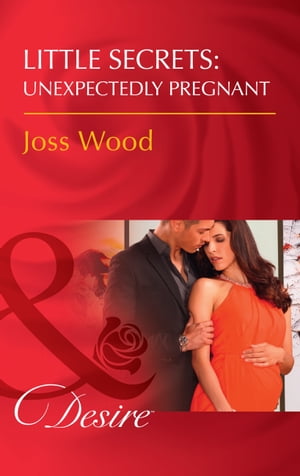 Little Secrets: Unexpectedly Pregnant (Mills & Boon Desire) (Little Secrets, Book 7)