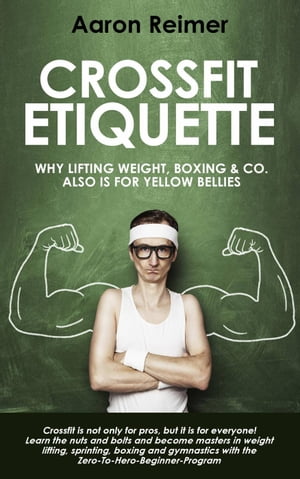 ŷKoboŻҽҥȥ㤨Crossfit-Etiquette: Why Lifting Weight, Boxing & Co. Also is for Yellow BelliesŻҽҡ[ Aaron Reimer ]פβǤʤ1,478ߤˤʤޤ