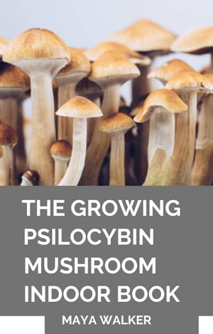 THE GROWING PSILOCYBIN MUSHROOM INDOOR BOOK