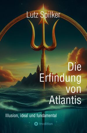ŷKoboŻҽҥȥ㤨Die Erfindung von Atlantis Illusion, ideal und fundamentalŻҽҡ[ Lutz Spilker ]פβǤʤ260ߤˤʤޤ