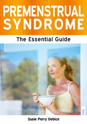 Premenstrual Syndrome: The Essential Guide