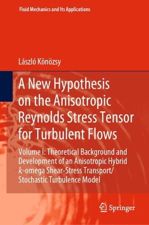 A New Hypothesis on the Anisotropic Reynolds Stress Tensor for Turbulent Flows Volume I: Theoretical Background and Development of an Anisotropic Hybrid k-omega Shear-Stress Transport/Stochastic Turbulence Model