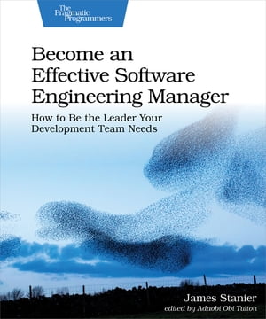 Become an Effective Software Engineering Manager【電子書籍】 Dr. James Stanier
